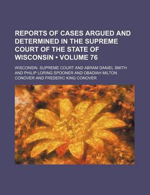 Book cover for Reports of Cases Argued and Determined in the Supreme Court of the State of Wisconsin (Volume 76)