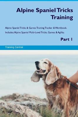 Book cover for Alpine Spaniel Tricks Training Alpine Spaniel Tricks & Games Training Tracker & Workbook. Includes