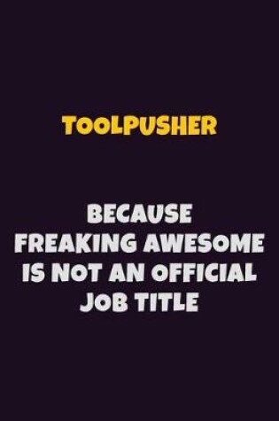 Cover of Toolpusher, Because Freaking Awesome Is Not An Official Job Title