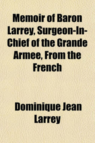 Cover of Memoir of Baron Larrey, Surgeon-In-Chief of the Grande Armee, from the French