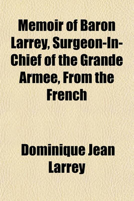 Book cover for Memoir of Baron Larrey, Surgeon-In-Chief of the Grande Armee, from the French