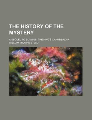 Book cover for The History of the Mystery; A Sequel to Blastus the King's Chamberlain