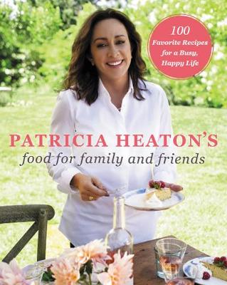 Book cover for Patricia Heaton's Food for Family and Friends