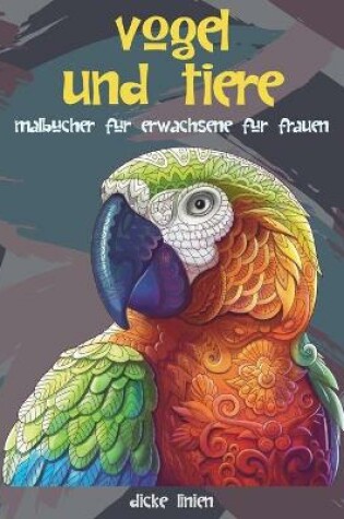 Cover of Malbucher fur Erwachsene fur Frauen - Dicke Linien - Voegel und Tiere