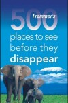 Book cover for Frommer's 500 Places to See Before They Disappear