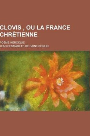 Cover of Clovis, Ou La France Chretienne; Poeme Heroique