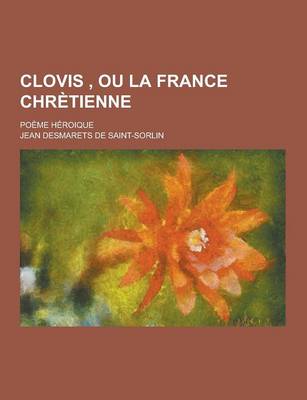 Book cover for Clovis, Ou La France Chretienne; Poeme Heroique