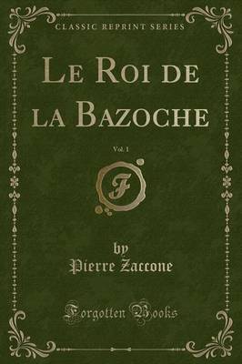 Book cover for Le Roi de la Bazoche, Vol. 1 (Classic Reprint)