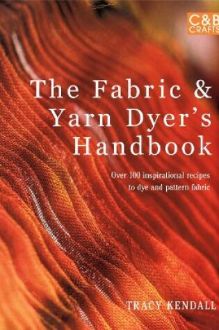 Cover of The Fabric & Yarn Dyer's Handbook