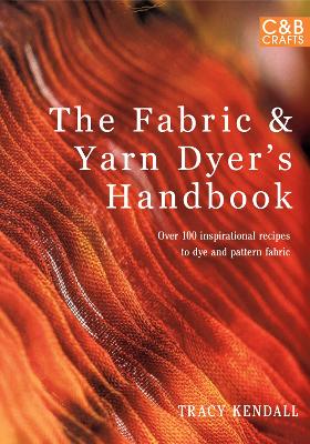 Book cover for The Fabric & Yarn Dyer's Handbook