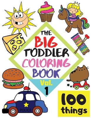 Book cover for The BIG Toddler Coloring Book - 100 things - Vol.1 - 100 Coloring Pages! Easy, LARGE, GIANT Simple Pictures. Early Learning. Coloring Books for Toddlers, Preschool and Kindergarten, Kids Ages 2-4.