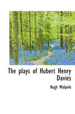 Cover of The Plays of Hubert Henry Davies