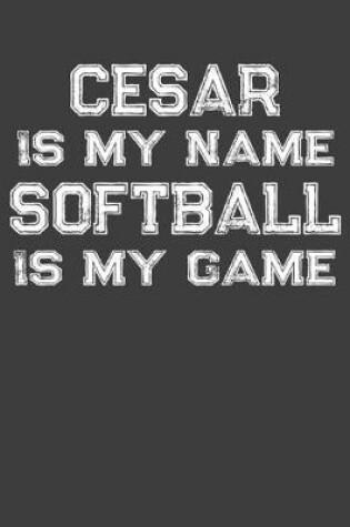 Cover of Cesar Is My Name Softball Is My Game