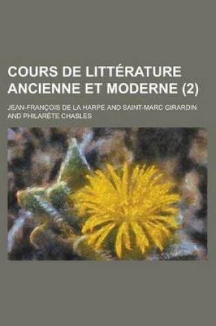 Cover of Cours de Litterature Ancienne Et Moderne (2)