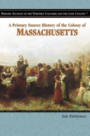 Cover of A Primary Source History of the Colony of Massachusetts