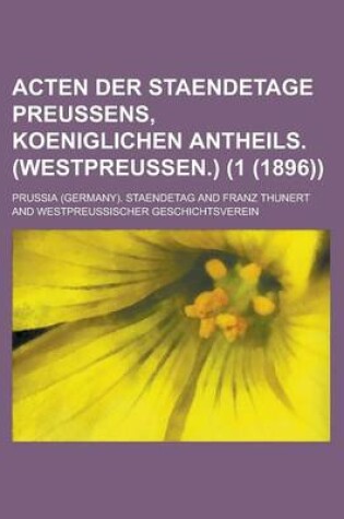 Cover of Acten Der Staendetage Preussens, Koeniglichen Antheils. (Westpreussen.) (1 (1896))