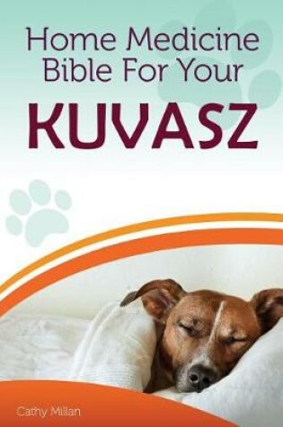 Cover of Home Medicine Bible for Your Kuvasz