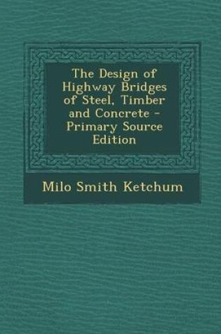 Cover of The Design of Highway Bridges of Steel, Timber and Concrete