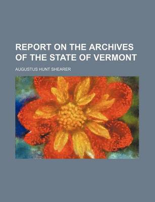 Book cover for Report on the Archives of the State of Vermont