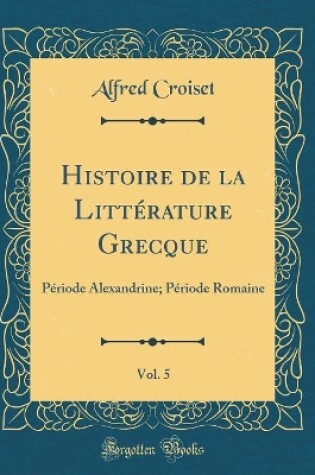 Cover of Histoire de la Litterature Grecque, Vol. 5