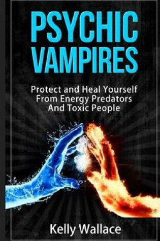 Cover of Psychic Vampires - How to Protect and Heal Yourself from Energy Predators