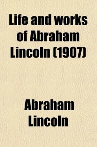 Cover of Life and Works of Abraham Lincoln Volume 8; Letters and Telegrams, Gasparin to Meade