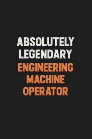 Cover of Absolutely Legendary Engineering Machine Operator