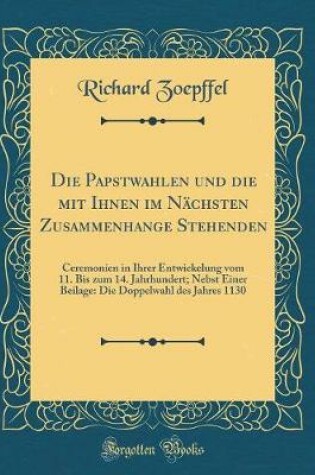 Cover of Die Papstwahlen Und Die Mit Ihnen Im Nachsten Zusammenhange Stehenden