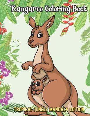 Book cover for Kangaroo Coloring Book Tropical Jungle Mandala Edition