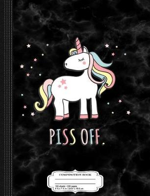 Book cover for Piss Off Sarcastic Unicorn Composition Notebook