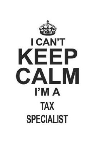 Cover of I Can't Keep Calm I'm A Tax Specialist