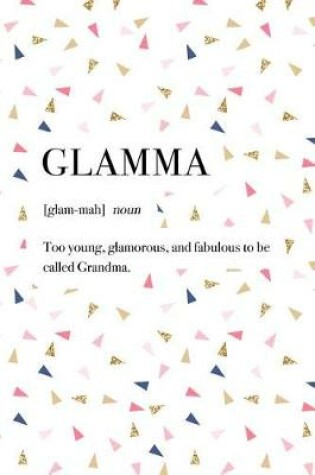 Cover of Glamma Too Young Glamorous and Fabulous to Be Called Grandma