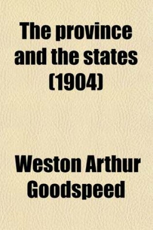 Cover of The Province and the States (Volume 5); A History of the Province of Louisiana Under France and Spain, and of the Territories and States of the United States Formed There from