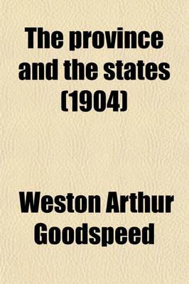 Book cover for The Province and the States (Volume 5); A History of the Province of Louisiana Under France and Spain, and of the Territories and States of the United States Formed There from