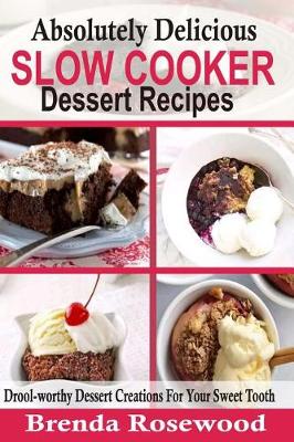 Cover of Absolutely Delicious Slow Cooker Dessert Recipes