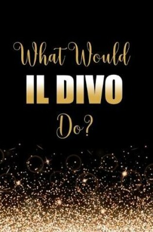 Cover of What Would IL Divo Do?