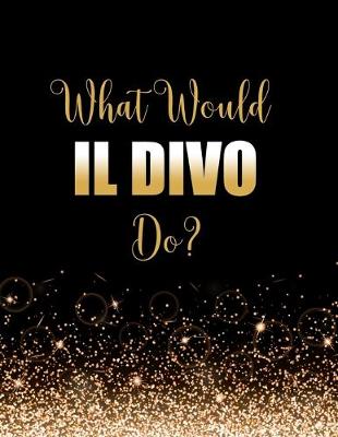 Book cover for What Would IL Divo Do?