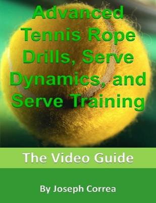 Book cover for Advanced Tennis Rope Drills, Serve Dynamics, and Serve Training: The Video Guide