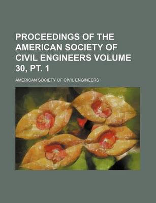 Book cover for Proceedings of the American Society of Civil Engineers Volume 30, PT. 1