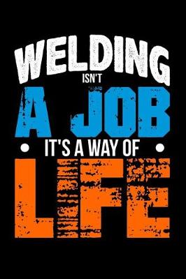 Book cover for Welding Isn't a Job, It's a Way of Life