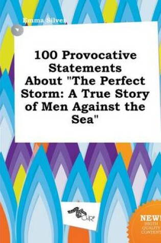 Cover of 100 Provocative Statements about the Perfect Storm