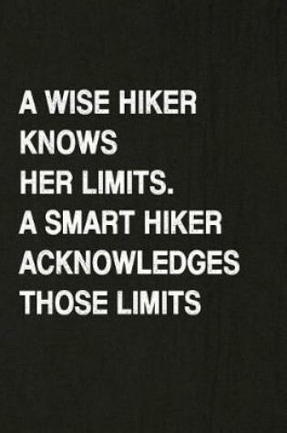 Cover of A Wise Hiker Knows Her Limits, a Smart Hiker Acknowledges Those Limits