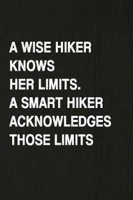 Book cover for A Wise Hiker Knows Her Limits, a Smart Hiker Acknowledges Those Limits