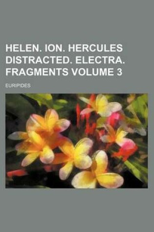 Cover of Helen. Ion. Hercules Distracted. Electra. Fragments Volume 3