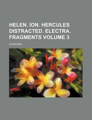 Book cover for Helen. Ion. Hercules Distracted. Electra. Fragments Volume 3