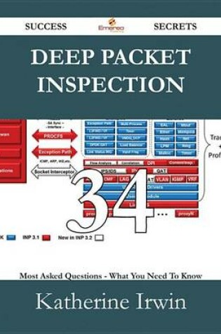 Cover of Deep Packet Inspection 34 Success Secrets - 34 Most Asked Questions on Deep Packet Inspection - What You Need to Know