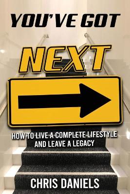 Book cover for You've Got Next - How to live a Complete Lifestyle and Leave a Legacy