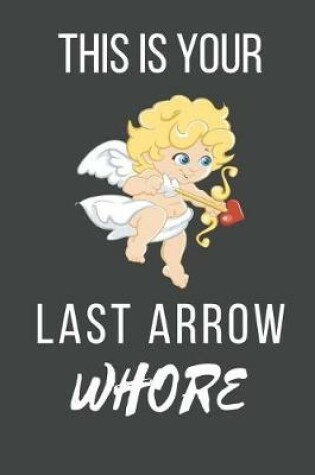Cover of This Is Your Last Arrow Whore