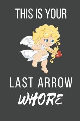 Book cover for This Is Your Last Arrow Whore