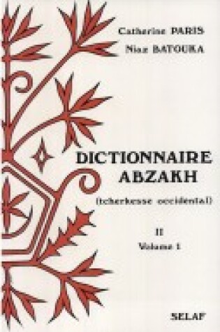 Cover of Dictionnaire Abzakh (tcherkesse Occidental). Tome II. Phrases Et Textes Illustratifs. Vol. 1